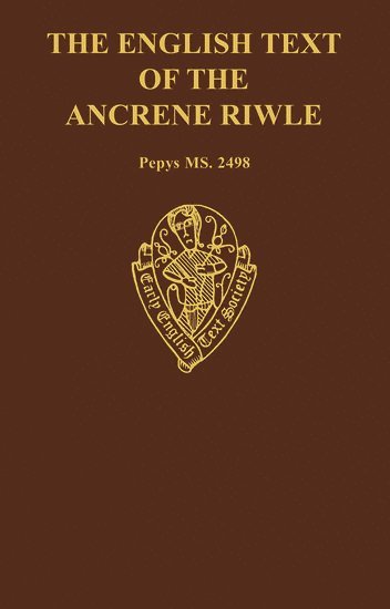 The English Text of the Ancrene Riwle, Magdalene College Cambridge MS Pepys 2498 1