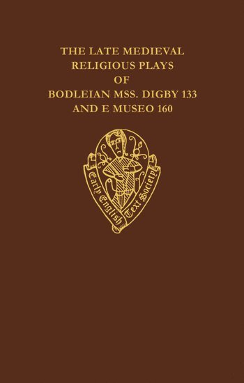 bokomslag The Late Medieval Religious Plays of Bodleian Manuscripts Digby 133 and E Museo 160