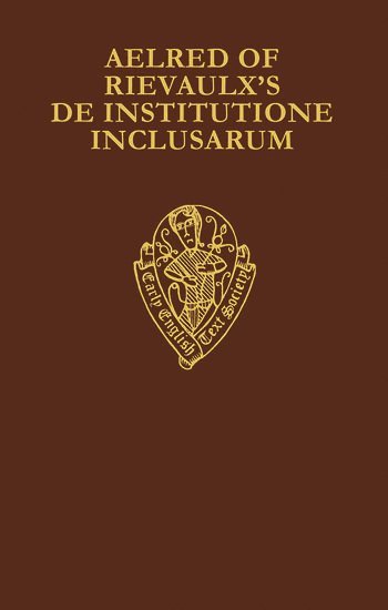 Aelred of Rievaulx's De Institutione Inclusarum: Two Middle English Translations 1