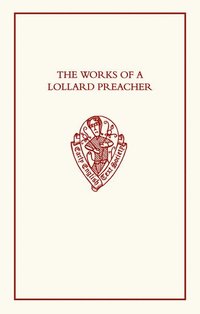 bokomslag The Works of a Lollard Preacher: The sermon Omnis plantacio, The Tract Fundamentum aliud nemo potest ponere and The Tract De oblacione iugis sacrificii