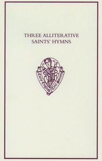 bokomslag Three Alliterative Saints' Hymns: Late Middle English Stanzaic Poems