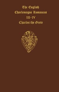 bokomslag The English Charlemagne Romances III and IV: The Lyf of Charles the Grete, translated by William Caxton