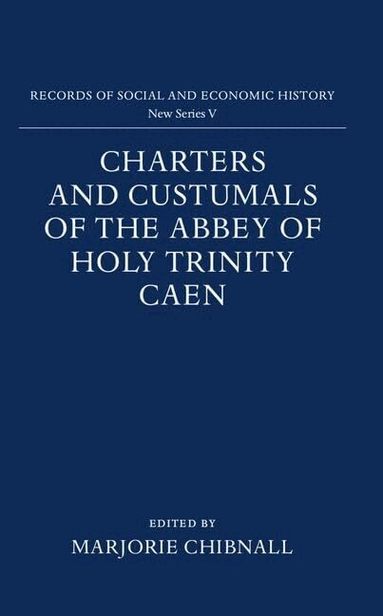 Chinall, Marjorie Chibnall - Charters and Custumals of the Abbey of Holy Trinity Caen, Inbunden