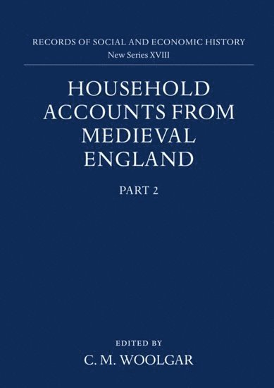 Woolgar, C. M. Woolgar, University of Southampton) Woolgar, C. M. (Archivist and Head of Special Collections, Hartley Library - Household Accounts from Medieval England: Part 2: Diet Accounts (ii), Cash, Corn and Stock Accounts, Wardrobe Accounts, Catalogue, Inbunden