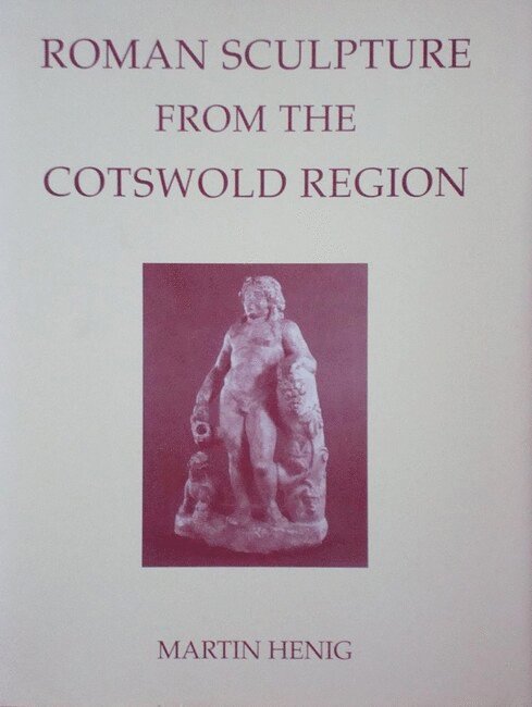 Roman Sculpture from the Cotswold Region, with Devon and Cornwall