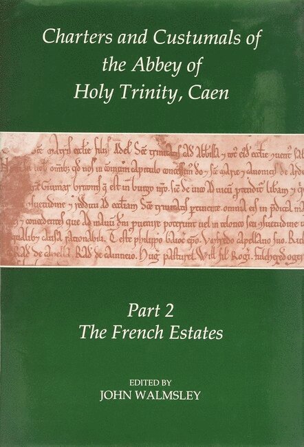 John Walmsley - Charters and Custumals of the Abbey of Holy Trinity, Caen, Part 2, Inbunden