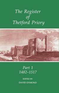 bokomslag The Register of Thetford Priory: Part 1: 1482-1517