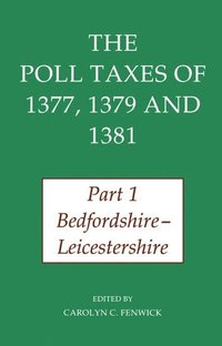 bokomslag The Poll Taxes of 1377, 1379, and 1381: Part 1: Bedfordshire-Leicestershire