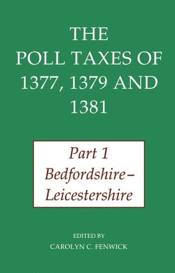 bokomslag The Poll Taxes of 1377, 1379, and 1381: Part 1: Bedfordshire-Leicestershire