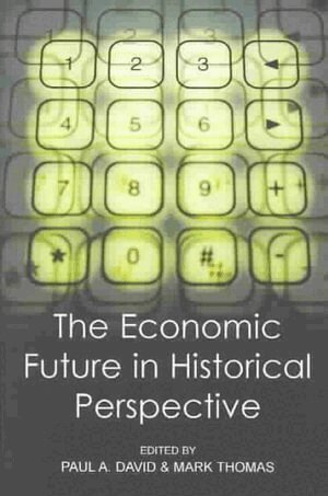 P. a. David, Paul A. David, Mark Thomas - Economic Future in Historical Perspective, Inbunden