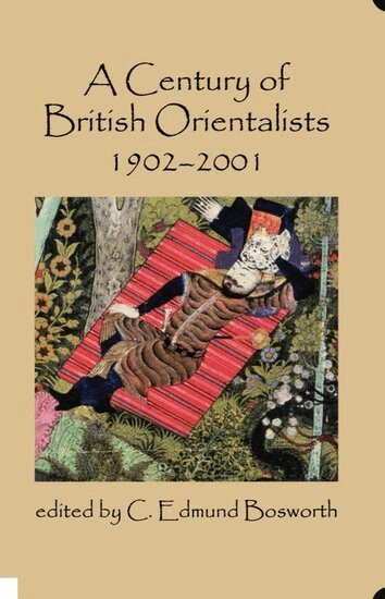 Bosworth, C. Edmund Bosworth - A Century of British Orientalists, 1902-2001, Inbunden