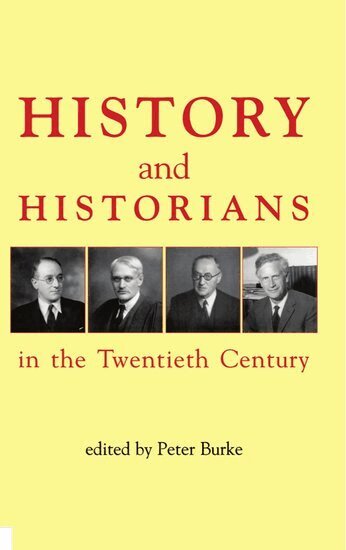 BURKE, Peter Burke - History and Historians in the Twentieth Century, Inbunden