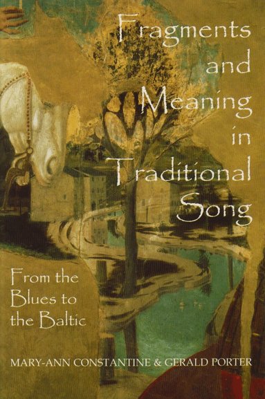 Mary-Ann Constantine, Gerald Porter - Fragments and Meaning in Traditional Song, Inbunden