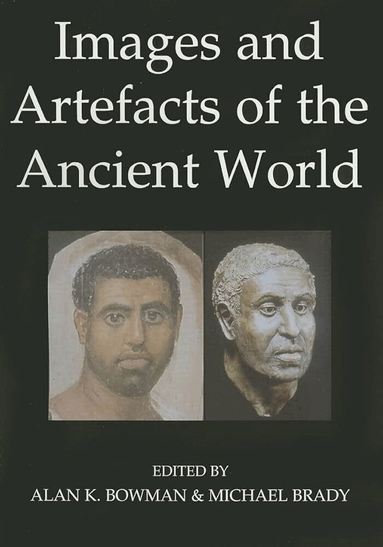 Alan K. Bowman, Michael Brady - Images and Artefacts of the Ancient World, Häftad