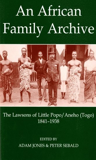 Adam Jones, Peter Sebald - An African Family Archive: The Lawsons of Little Popo/Aneho (Togo) 1841-1938, Inbunden