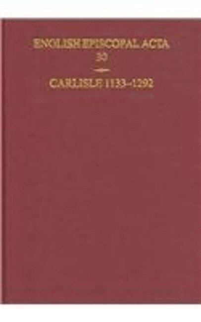 English Episcopal Acta 30: Carlisle 1133-1292 1