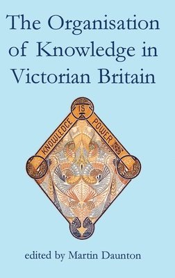 bokomslag The Organisation of Knowledge in Victorian Britain