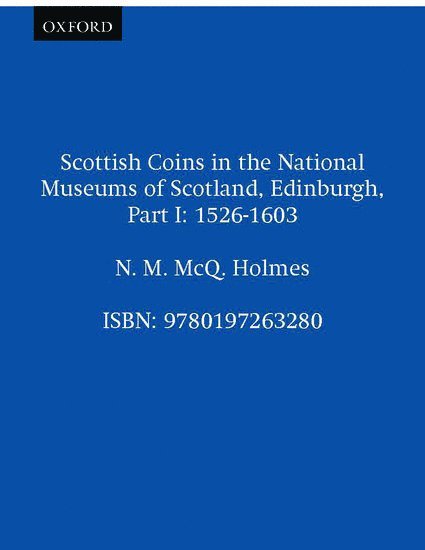 N. M. McQ. Holmes, National Museum of Scotland) Holmes, N. M. McQ. (Research Associate, Numismatics, Research Associate, Numismatics, N. M. McQ Holmes - Scottish Coins in the National Museums of Scotland, Edinburgh, Part I, Inbunden