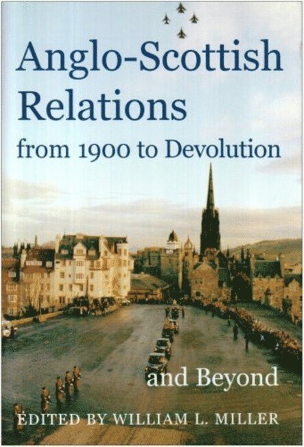 Anglo-Scottish Relations, from 1900 to Devolution and Beyond 1