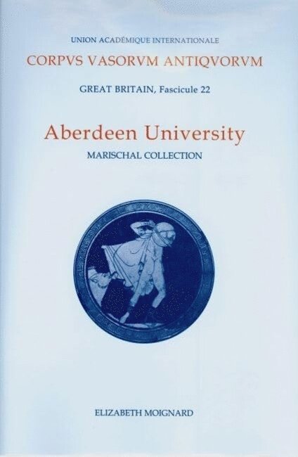 Elizabeth Moignard, University of Glasgow) Moignard, Elizabeth (Professor of Classical Art and Archaeology, Department of Classics - Corpus Vasorum Antiquorum, Great Britain Aberdeen University, Inbunden