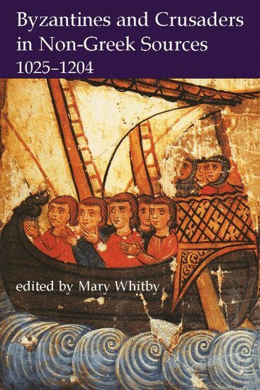 Whitby, Mary Whitby - Byzantines and Crusaders in Non-Greek Sources, 1025-1204, Inbunden