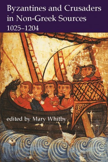 Byzantines and Crusaders in Non-Greek Sources, 1025-1204