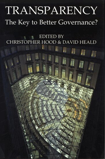 HEALD HOOD, Christopher Hood, David Heald - Transparency: The Key to Better Governance?, Inbunden