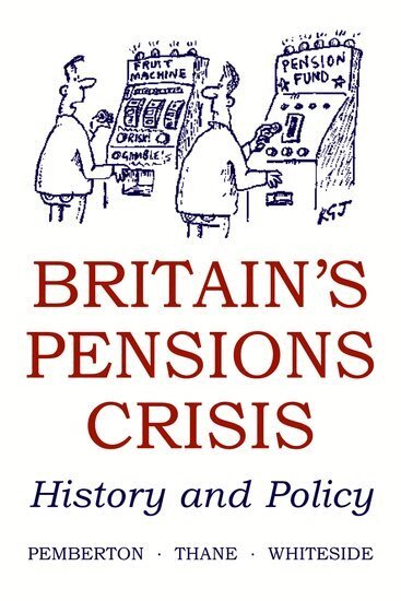 Hugh Pemberton, Pat Thane, Noel Whiteside - Britain's Pensions Crisis, Häftad