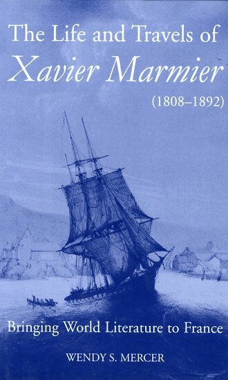 Wendy S Mercer - The Life and Travels of Xavier Marmier (1808-1892), Inbunden