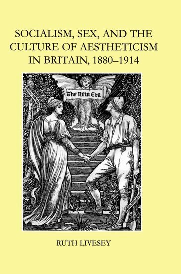 Ruth Livesey - Socialism, Sex, and the Culture of Aestheticism in Britain, 1880-1914, Inbunden