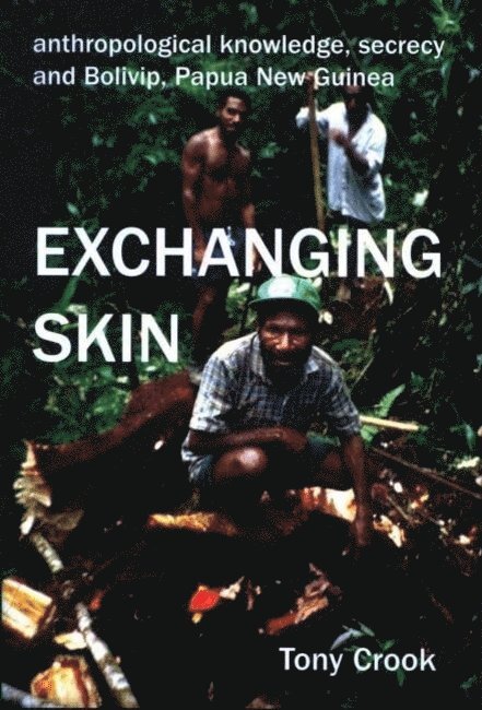 Tony Crook, University of St Andrews) Crook, Tony (Lecturer in Social Anthropology - Anthropological Knowledge, Secrecy and Bolivip, Papua New Guinea, Inbunden
