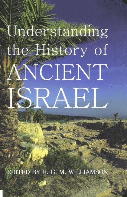WILLIAMSON, H. G. M. Williamson, Christ Church; Fellow of the British Academy) Williamson, H. G. M. (Regius Professor of Hebrew, University of Oxford and Student - Understanding the History of Ancient Israel, Inbunden