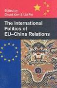 bokomslag The International Politics of EU-China Relations