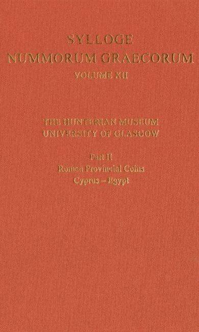 Sylloge Nummorum Graecorum Volume XII, The Hunterian Museum, University of Glasgow. Part II, Roman and Provincial Coins: Cyprus-Egypt 1