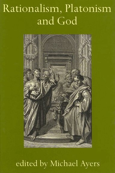 Michael Ayers - Rationalism, Platonism and God, Inbunden