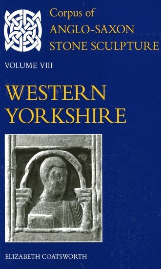 bokomslag Corpus of Anglo-Saxon Stone Sculpture Volume VIII, Western Yorkshire