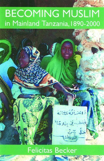 Felicitas Becker - Becoming Muslim in Mainland Tanzania, 1890-2000, Inbunden
