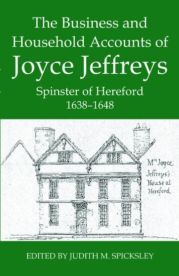 Judith M. Spicksley - The Business and Household Accounts of Joyce Jeffreys, Spinster of Hereford, 1638-1648, Inbunden