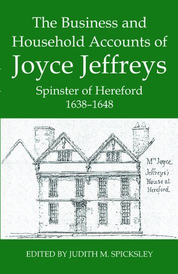 bokomslag The Business and Household Accounts of Joyce Jeffreys, Spinster of Hereford, 1638-1648