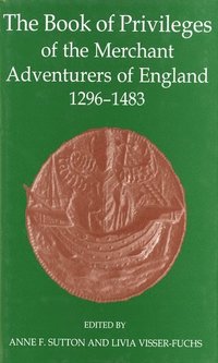 bokomslag The Book of Privileges of the Merchant Adventurers of England, 1296-1483