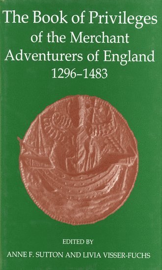 bokomslag The Book of Privileges of the Merchant Adventurers of England, 1296-1483