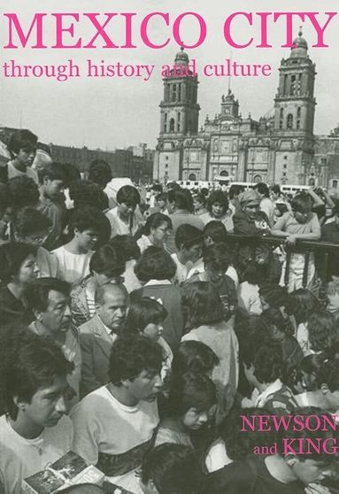 Newson, Linda A. Newson, John King - Mexico City through History and Culture, Inbunden