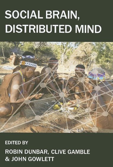 DUNBAR ET AL, Robin Dunbar, Clive Gamble, John Gowlett - Social Brain, Distributed Mind, Inbunden