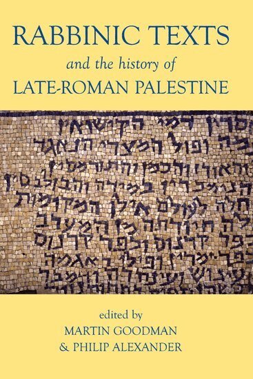 Martin Goodman, Philip Alexander - Rabbinic Texts and the History of Late-Roman Palestine, Inbunden