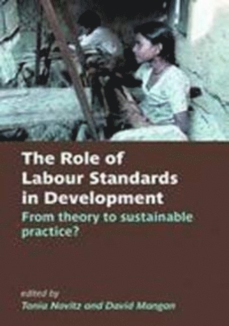 Tonia Novitz, David Mangan, University of Bristol) Novitz, Tonia (Professor of Labour Law, University of London) Mangan, David (Teaching Fellow, School of Oriental and African Studies - The Role of Labour Standards in Development, Häftad