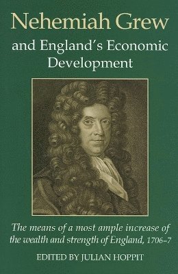 Julian Hoppit, University College London) Hoppit, Julian (Astor Professor of British History - Nehemiah Grew and England's Economic Development, Inbunden
