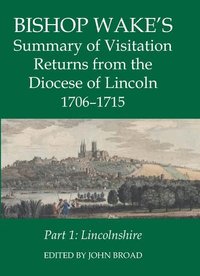 bokomslag Bishop Wake's Summary of Visitation Returns from the Diocese of Lincoln 1705-15, Part 1