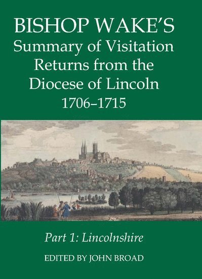 John Broad, University of Cambridge) Broad, John (Visiting Academic, Cambridge Group for the History of Population and Social Structure - Bishop Wake's Summary of Visitation Returns from the Diocese of Lincoln 1705-15, Part 1, Inbunden