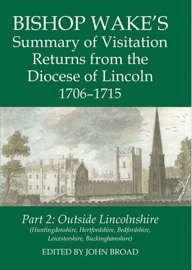 Broad, John Broad - Bishop Wake's Summary of Visitation Returns from the Diocese of Lincoln 1706-15, Part 2, Inbunden