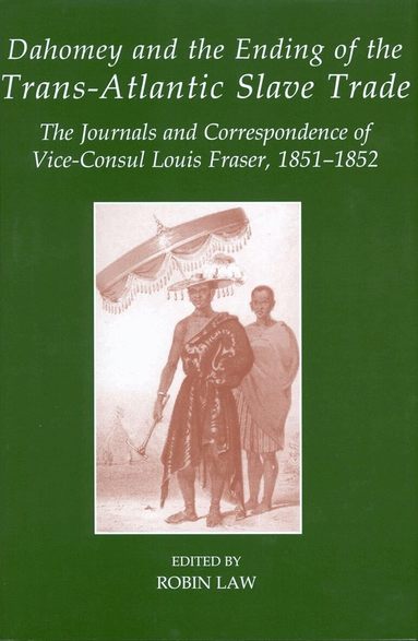 Robin Law - Dahomey and the Ending of the Transatlantic Slave Trade, Inbunden